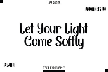Fototapeta premium Let Your Light Come Softly -Modern Aesthetic Life Quotes Bold Retro Style Typography Vector Text Sign