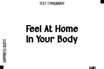 Obraz premium Feel At Home In Your Body -Self-Love Modern Bold Typography Text Quote Vector Design