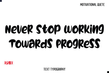 Fototapeta premium Never Stop Working Towards Progress -Motivational Message Vector Typography Trendy Bold Lettering