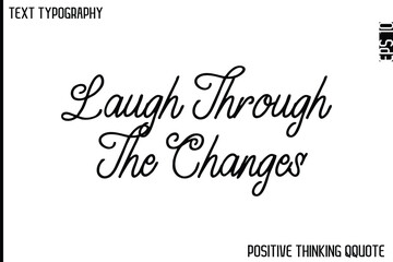 Fototapeta premium Laugh Through The Changes -Optimistic Positive Phrase Typography Quotes Cursive Bold Lettering Design