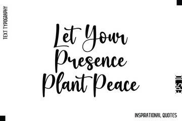 Fototapeta premium Let Your Presence Plant Peace -Decorative Inspirational Typography Text Vector Design