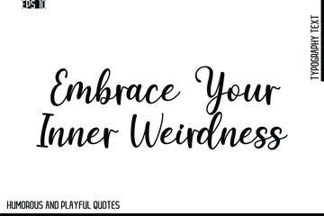 Fototapeta premium Embrace Your Inner Weirdness -Stylish Cursive Typography Vector Text – Humorous and Playful Quote Design