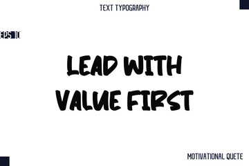 Fototapeta premium Lead With Value First -Business Quotes Or Motivational Quotes Stylish Hand Lettering Bold Typography