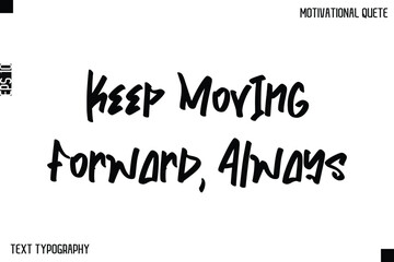 Fototapeta premium Keep Moving Forward, Always -Inspirational Quote Stylish Typography Text Design Vector Phrase
