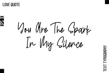 Fototapeta premium You Are The Spark In My Silence -Inspirational Love Quote Handwritten Cursive Typography Text Design