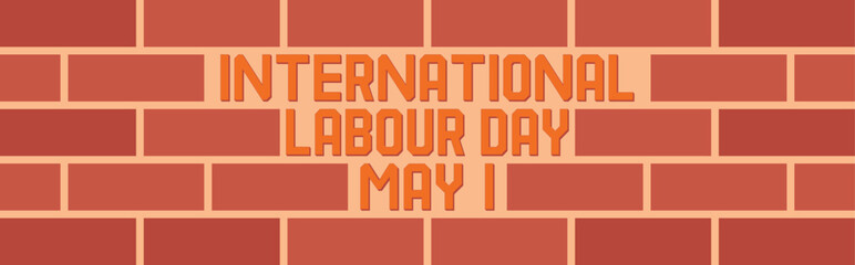 Creative May 1 International Labour Day typography banner set against a bold red brick wall texture symbolizing masonry hard work architectural building construction and industrial worker layout © Sultan
