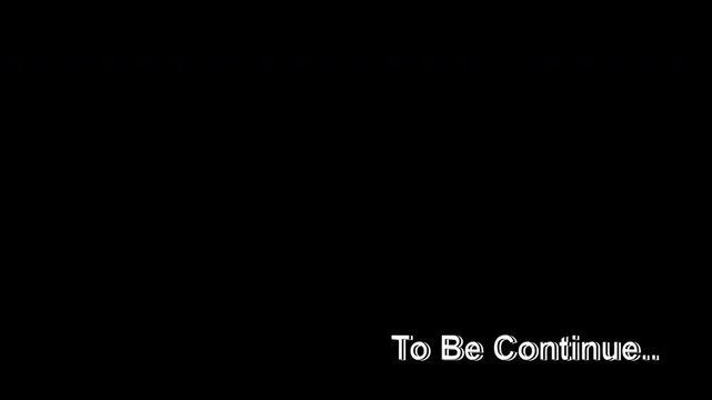 To be continued motion text animation on black background. screen footage for closing a video project. 4K Video