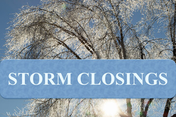 Storm Closings text over icy winter tree