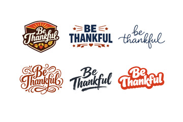Obraz premium Be Thankful. Set lettering. harmonious lettering variations of the same emblematic concept, each with different artistic interpretation (Retro vintage badge