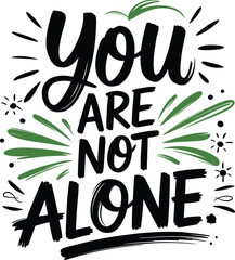 You Are Not Alone Hand Drawn Typography Lettering Quote Vector Illustration