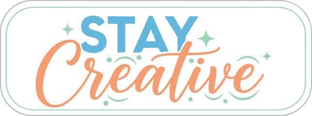 Inspiring Typography Design Featuring the Motivational Phrase "Stay Creative" with Decorative Elements, Perfect for Art and Design Enthusiasts