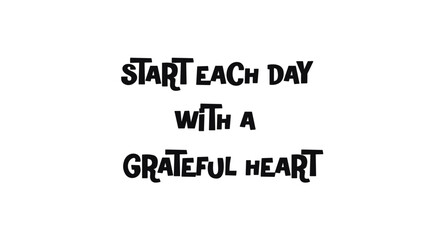 Obraz premium Inspirational Phrase Start Each Day With A Grateful Heart In Bold Typography. Ideal For Wellness Posters, Journals, Shirts And Motivational Gifts. Clean Monochrome Vector Illustration.
