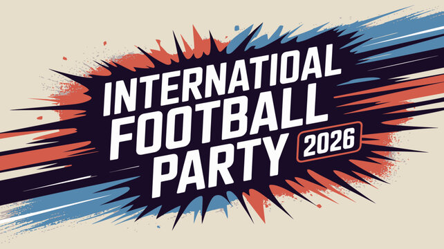 A vibrant promotional graphic announces the international football party of 2026 featuring bold text and dynamic radiating brushstroke designs high quality professional detailed modern elegant stylish