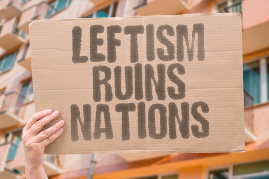"Leftism Ruins Nations" Extreme left-wing policies are gradually eroding national culture and institutions. LEFTIST. POLICY. NATIONS. IDEOLOGY. DECLINE.