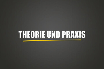 Theorie und Praxis (Theory and practice) - A blackboard with white text. © lhphotos