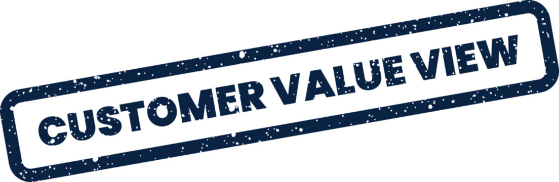 Grunge rectangular rubber stamp text CUSTOMER VALUE VIEW, appropriate for data visualization dashboards or analytical reporting tools