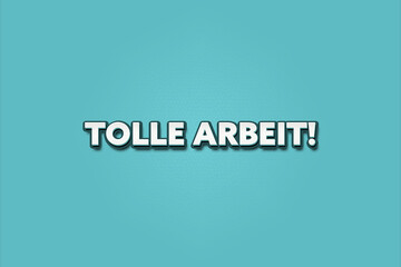 Fototapeta premium Tolle Arbeit (Great job) - A turquoise banner illustration with white text.