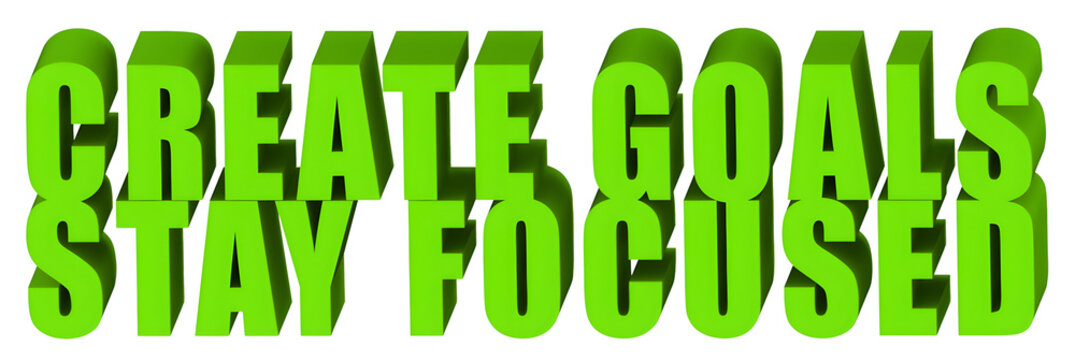Create Goals,Stay Focused  , 3d text