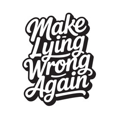 Obraz premium Make Lying Wrong Again. Vector Design Isolated on White Background