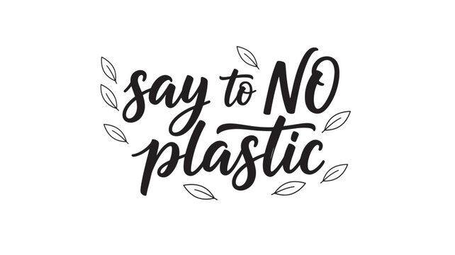 Calligraphy text "say to NO plastic" with decorative leaves, promoting environmental awareness and sustainability principles for a greener planet.