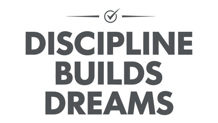 Obraz premium Discipline Builds Dreams: A visual representation of the powerful message that discipline is the cornerstone of dreams, offering inspiration and motivation.
