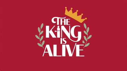 The king is alive slogan with crown and laurel wreath on red background