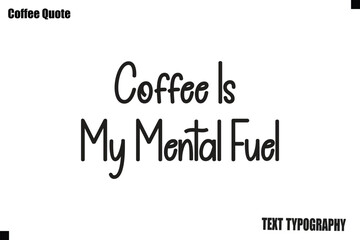 Fototapeta premium Coffee Is My Mental Fuel Coffee Quote Typography Design Vector