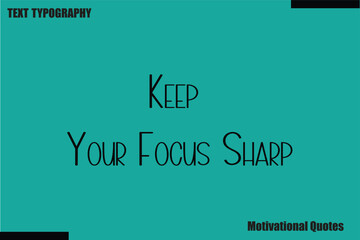 Fototapeta premium Keep Your Focus Sharp saying Motivational Typography Text