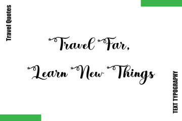Fototapeta premium Travel Far, Learn New Things Modern Travel Text Typography Quote