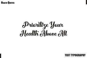 Fototapeta premium Prioritize Your Health Above All Healthy Lifestyle Quote Typography Vector
