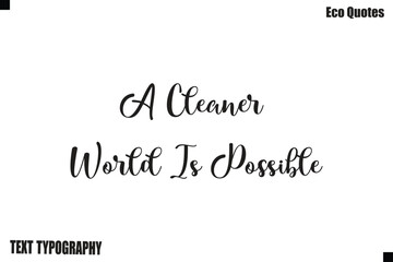 Fototapeta premium A Cleaner World Is Possible Poster Design Sustainable Living Typography Text