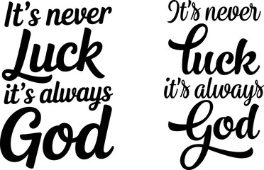 It's Never Luck It's Always God Christian Quote Typography Vector Illustration for Religious T-shirt Design