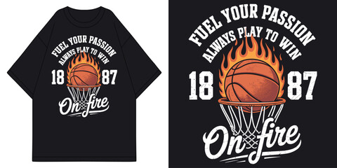 fuel your passion always play to win on fire basketball with flaming ball in hoop net vintage t shirt design vector illustration artwork  © MFIEDTeeStock