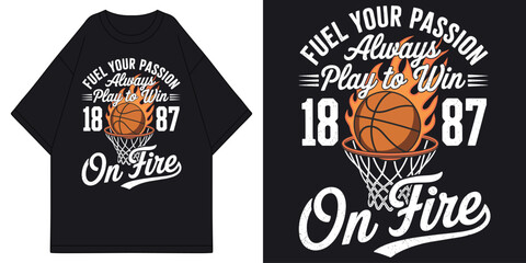 fuel your passion always play to win on fire basketball with flaming ball in hoop net vintage t shirt design vector illustration artwork  © MFIEDTeeStock