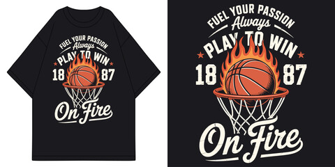 fuel your passion always play to win on fire basketball with flaming ball in hoop net vintage t shirt design vector illustration artwork  © MFIEDTeeStock