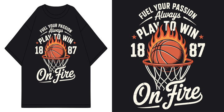fuel your passion always play to win on fire basketball with flaming ball in hoop net vintage t shirt design vector illustration artwork
