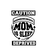 Obraz premium caution homeschool mom is sleep deprived svg
