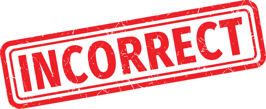 INCORRECT red rubber stamp text