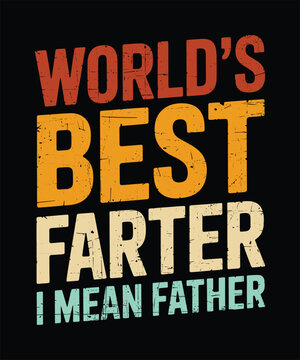 Worlds Best Farter I Mean Father TShirt Design  Funny Dad Joke Typography Vector for Fathers Day Gift