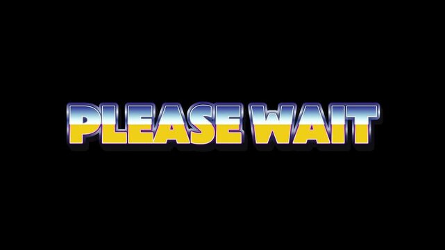 Captivating retro 'Please Wait' text in a vibrant, shiny metallic arcade-style font, a digital message signaling an important loading process or system standby operation