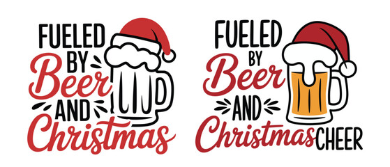 Fueled by beer and Christmas typography with Santa hat beer mug illustration, funny holiday drinking quote design for festive party t shirt sticker and celebration decor © Nur