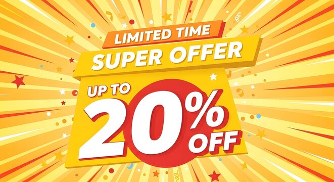 Limited time super offer with up to 20 percent off