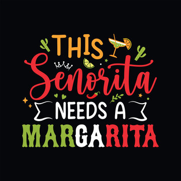 This senorita needs a margarita - Cinco de Mayo typography t shirt, vector and print template