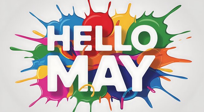 Hello may bright paint splashes festive celebration greeting message vibrant colors abstract art fun artistic design joyful announcement