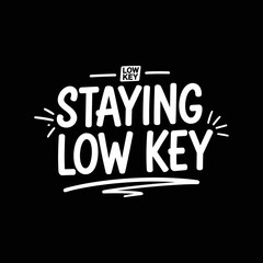 Obraz premium Staying Low Key Typography Design.