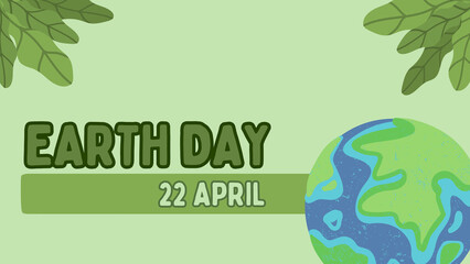A flat-style vector banner for Earth Day on April 22nd. Featuring a textured globe of the Earth in the corner and green leaf accents on a soft green background.