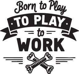 Fototapeta premium Vector typography design with 'Born to Play to Work' text and bone illustration