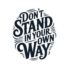Obraz premium Motivational typography art displaying the phrase don t stand in your own way
