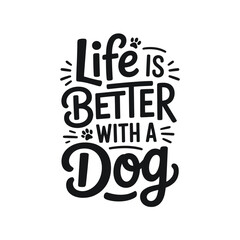 Life is better with a dog A hand lettered inspirational quote design
