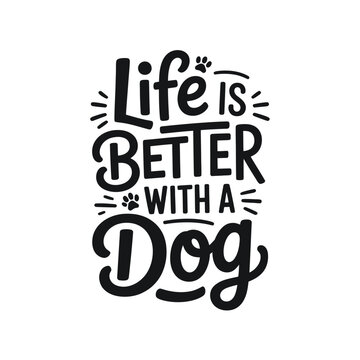 Life is better with a dog A hand lettered inspirational quote design